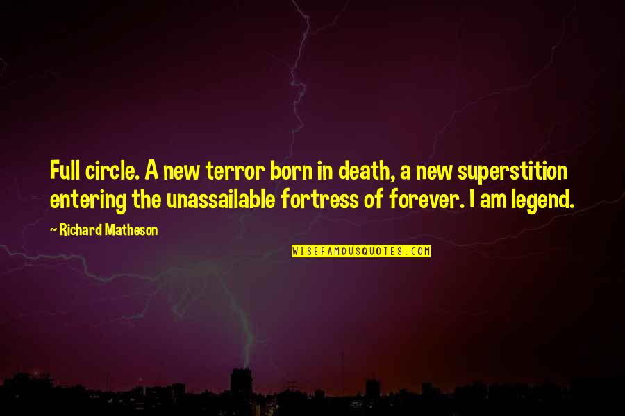 I Am Legend Quotes By Richard Matheson: Full circle. A new terror born in death, I Am Legend Quotes By Richard Matheson: Full circle. A new terror born in death,