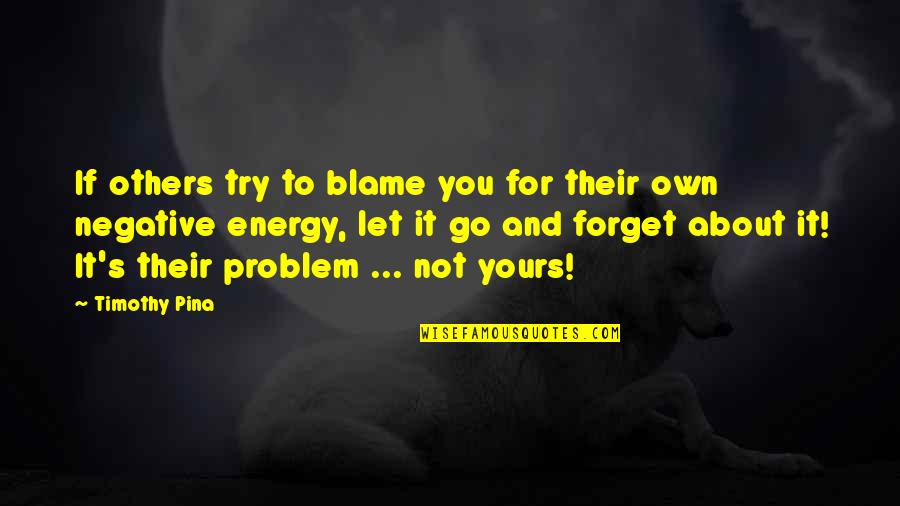 I Am Legend Quotes By Timothy Pina: If others try to blame you for their I Am Legend Quotes By Timothy Pina: If others try to blame you for their