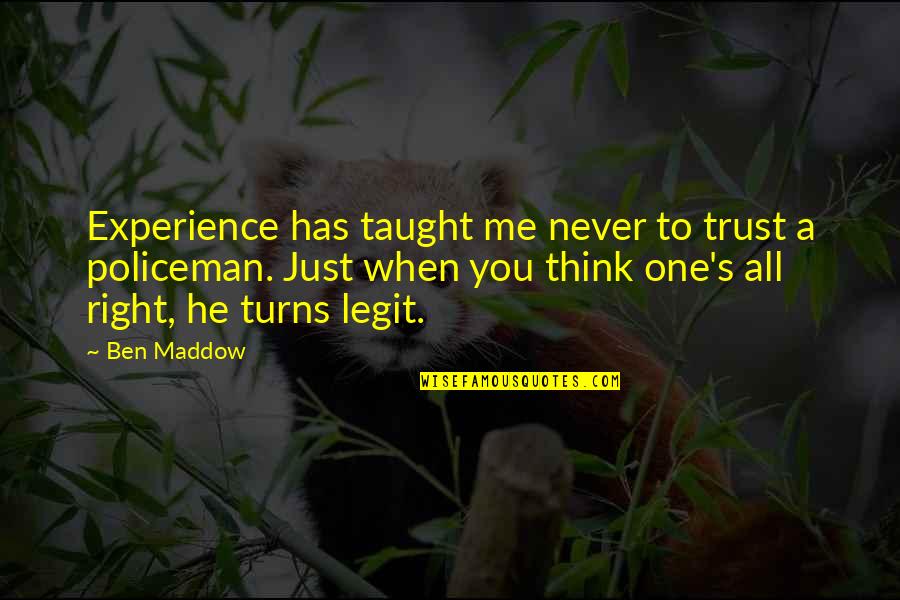 I Am Legit Quotes By Ben Maddow: Experience has taught me never to trust a