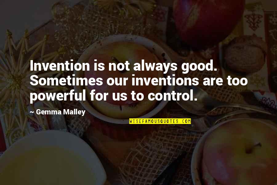 I Am Legit Quotes By Gemma Malley: Invention is not always good. Sometimes our inventions