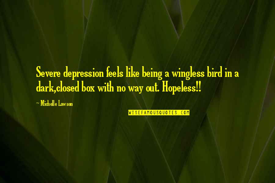 I Am Like A Bird Quotes By Michelle Lawson: Severe depression feels like being a wingless bird