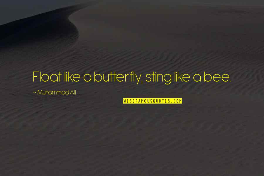 I Am Like A Butterfly Quotes By Muhammad Ali: Float like a butterfly, sting like a bee.