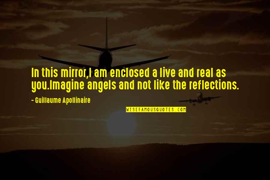 I Am Like A Mirror Quotes By Guillaume Apollinaire: In this mirror,I am enclosed a live and