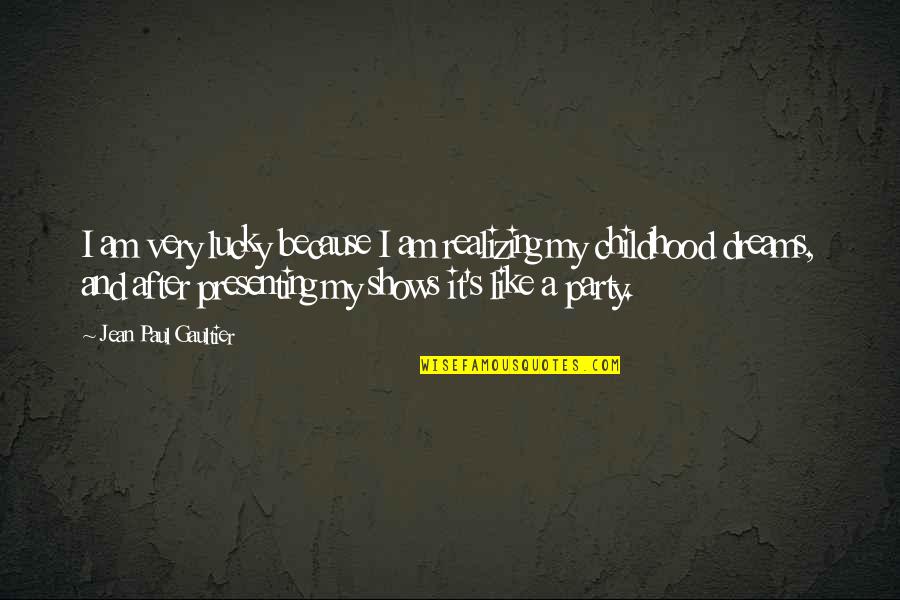 I Am Like A Quotes By Jean Paul Gaultier: I am very lucky because I am realizing