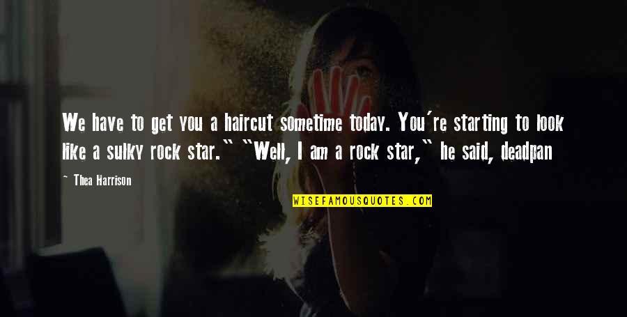 I Am Like A Star Quotes By Thea Harrison: We have to get you a haircut sometime