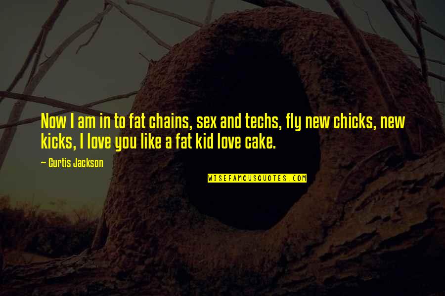 I Am Like You Quotes By Curtis Jackson: Now I am in to fat chains, sex