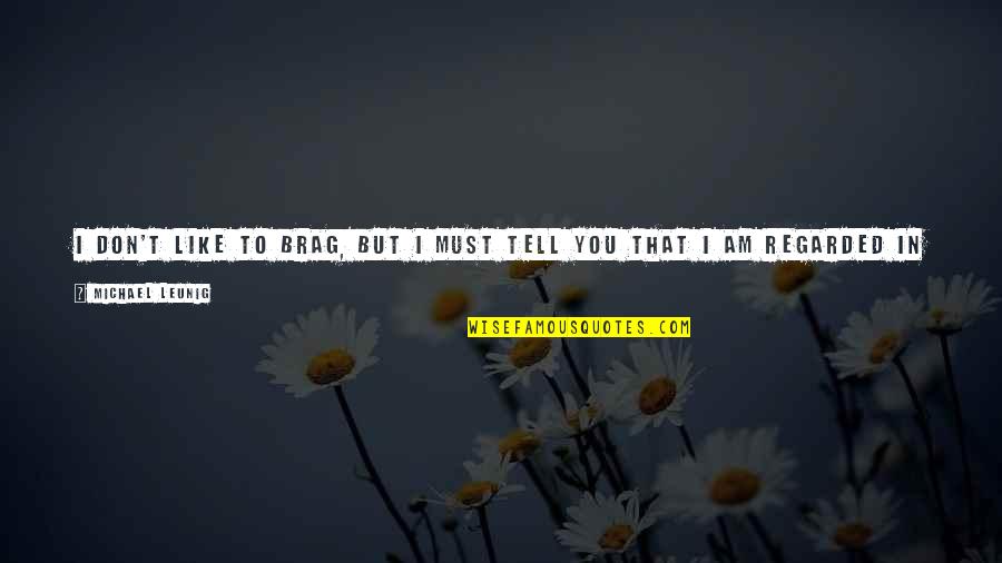 I Am Like You Quotes By Michael Leunig: I don't like to brag, but I must I Am Like You Quotes By Michael Leunig: I don't like to brag, but I must