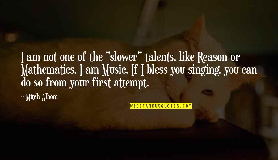 I Am Like You Quotes By Mitch Albom: I am not one of the "slower" talents,