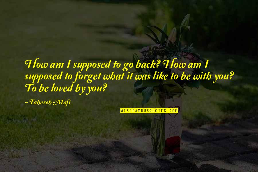 I Am Like You Quotes By Tahereh Mafi: How am I supposed to go back? How