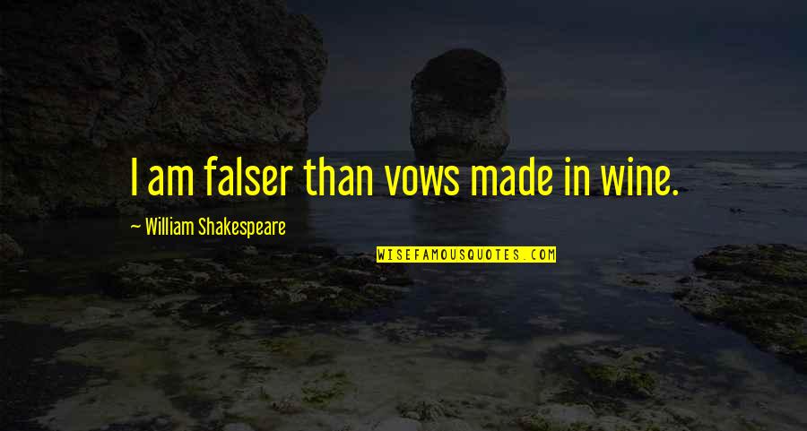 I Am Like You Quotes By William Shakespeare: I am falser than vows made in wine.