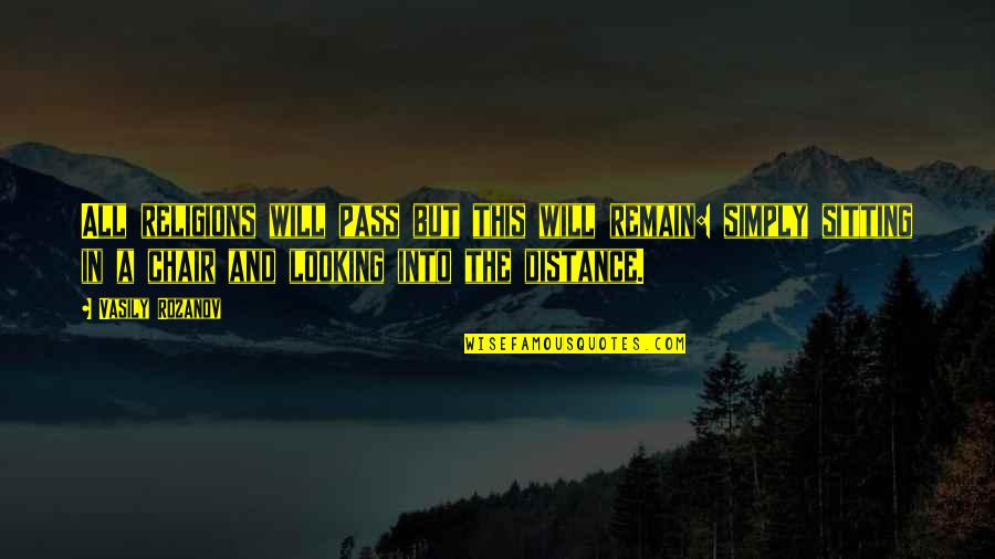 I Am Looking At You Quotes By Vasily Rozanov: All religions will pass but this will remain: