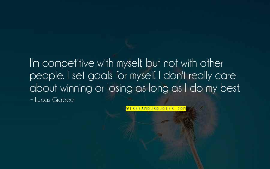 I Am Losing Myself Quotes By Lucas Grabeel: I'm competitive with myself, but not with other I Am Losing Myself Quotes By Lucas Grabeel: I'm competitive with myself, but not with other
