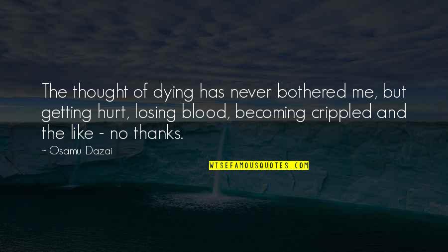 I Am Losing You Quotes By Osamu Dazai: The thought of dying has never bothered me,