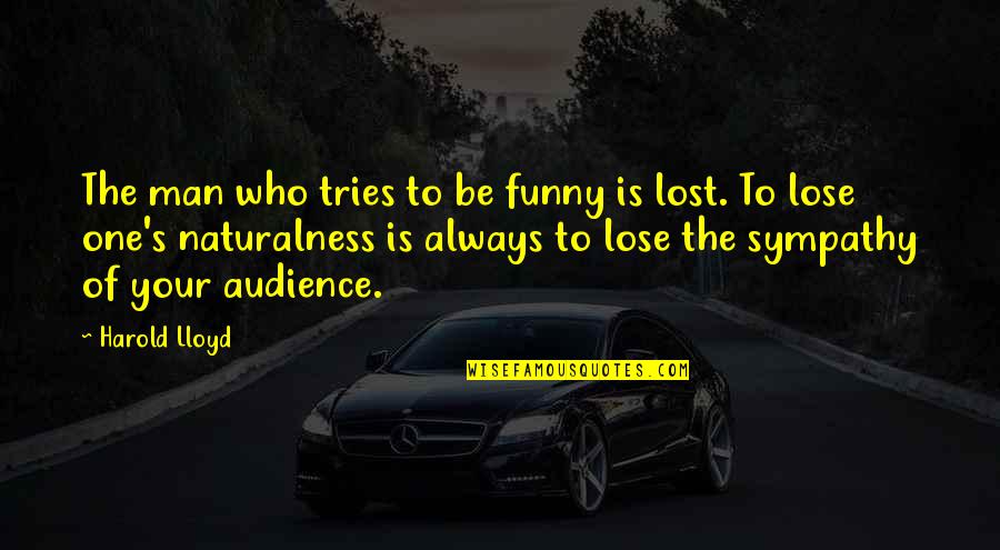 I Am Lost Funny Quotes By Harold Lloyd: The man who tries to be funny is