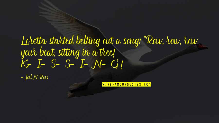 I Am Lost Funny Quotes By Joel N. Ross: Loretta started belting out a song: "Row, row,