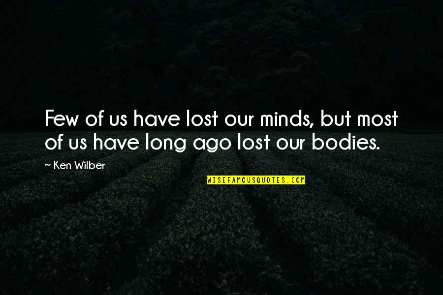 I Am Lost In My Mind Quotes By Ken Wilber: Few of us have lost our minds, but