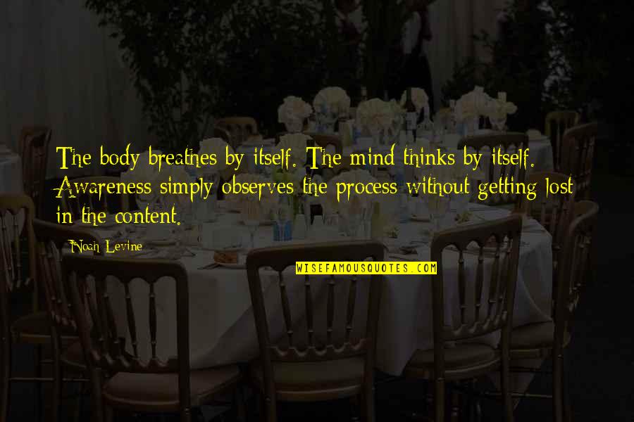 I Am Lost In My Mind Quotes By Noah Levine: The body breathes by itself. The mind thinks