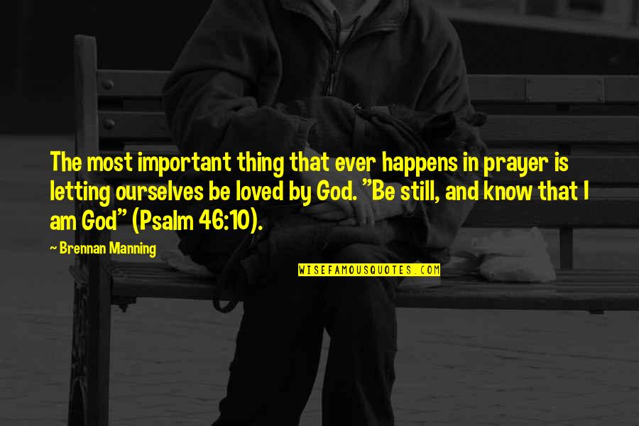 I Am Loved By God Quotes By Brennan Manning: The most important thing that ever happens in