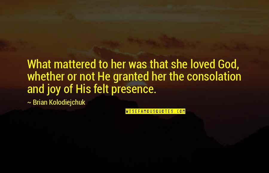 I Am Loved By God Quotes By Brian Kolodiejchuk: What mattered to her was that she loved