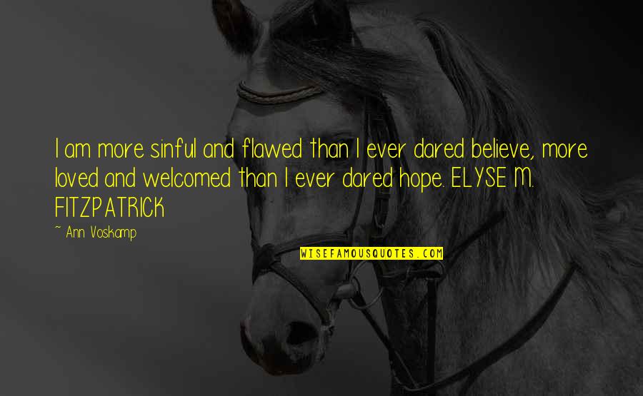 I Am Loved Quotes By Ann Voskamp: I am more sinful and flawed than I I Am Loved Quotes By Ann Voskamp: I am more sinful and flawed than I