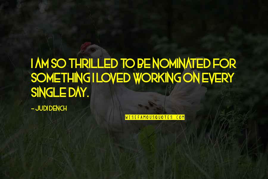 I Am Loved Quotes By Judi Dench: I am so thrilled to be nominated for