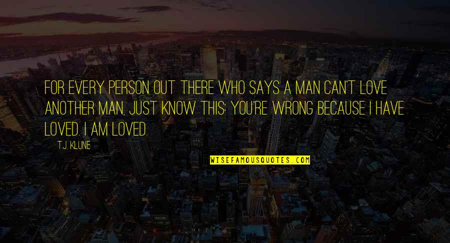 I Am Loved Quotes By T.J. Klune: For every person out there who says a I Am Loved Quotes By T.J. Klune: For every person out there who says a
