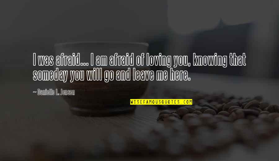 I Am Loving You Quotes By Danielle L. Jensen: I was afraid... I am afraid of loving