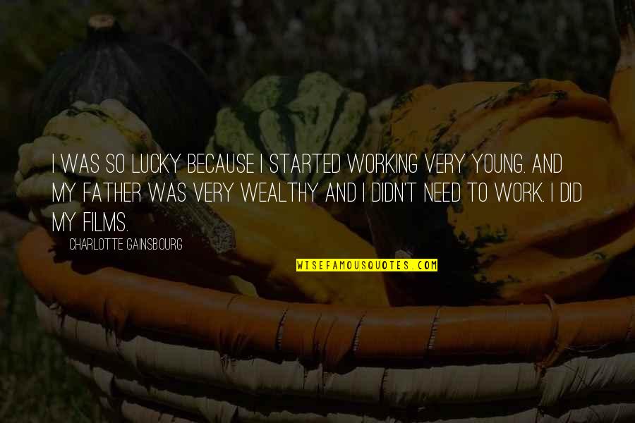 I Am Lucky Because Quotes By Charlotte Gainsbourg: I was so lucky because I started working