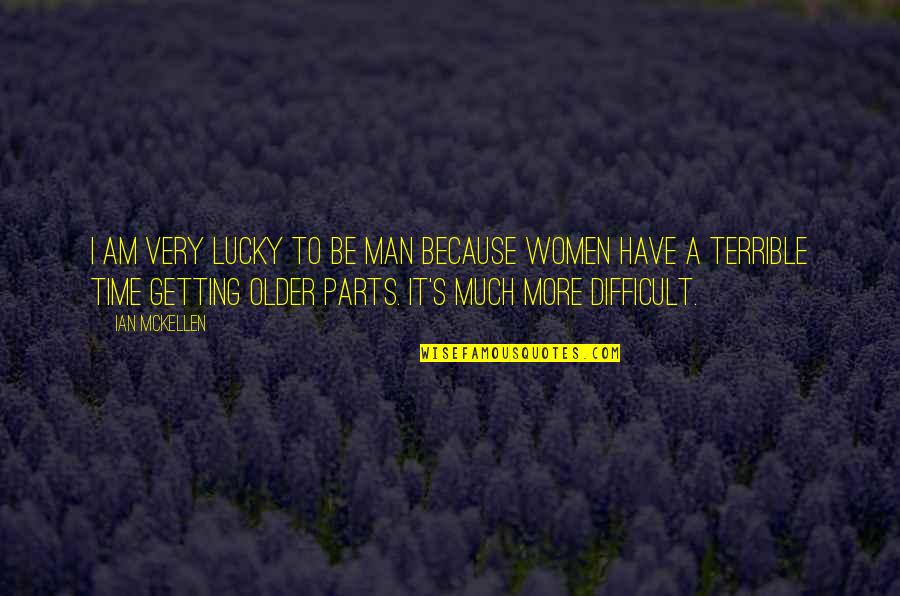 I Am Lucky Quotes By Ian McKellen: I am very lucky to be man because I Am Lucky Quotes By Ian McKellen: I am very lucky to be man because