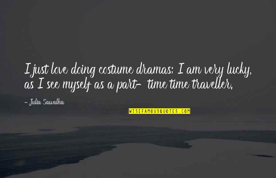 I Am Lucky Quotes By Julia Sawalha: I just love doing costume dramas; I am