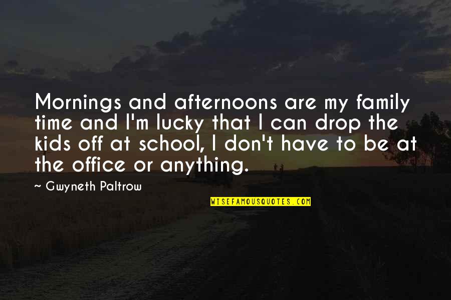 I Am Lucky To Have My Family Quotes By Gwyneth Paltrow: Mornings and afternoons are my family time and