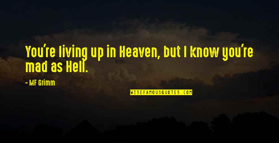 I Am Mad As Hell Quotes By MF Grimm: You're living up in Heaven, but I know