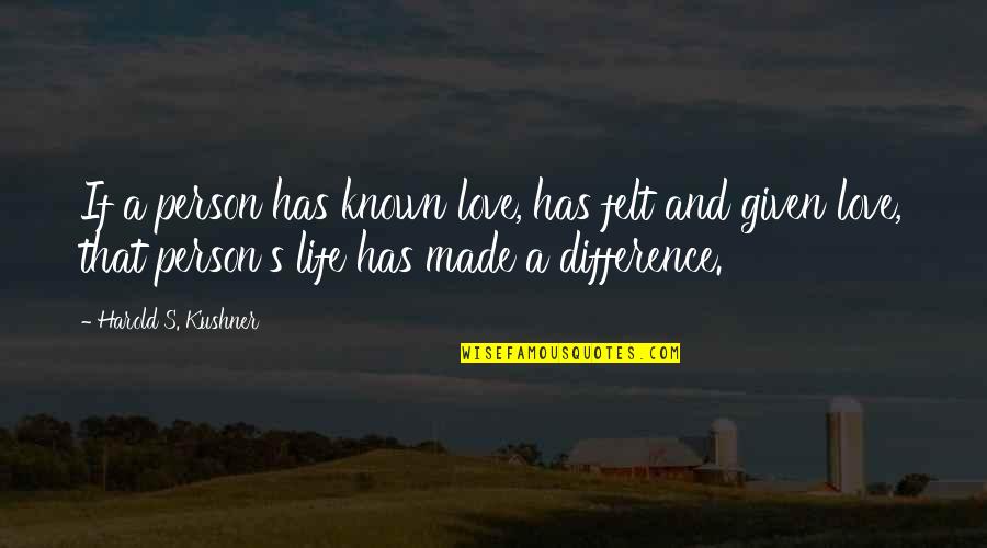 I Am Made In Your Love Quotes By Harold S. Kushner: If a person has known love, has felt I Am Made In Your Love Quotes By Harold S. Kushner: If a person has known love, has felt