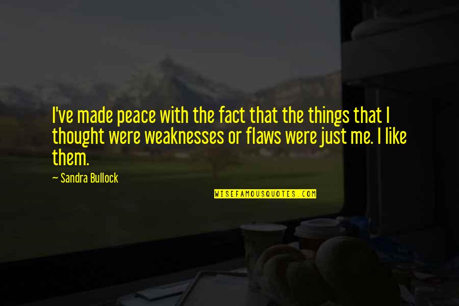 I Am Made Of Flaws Quotes By Sandra Bullock: I've made peace with the fact that the