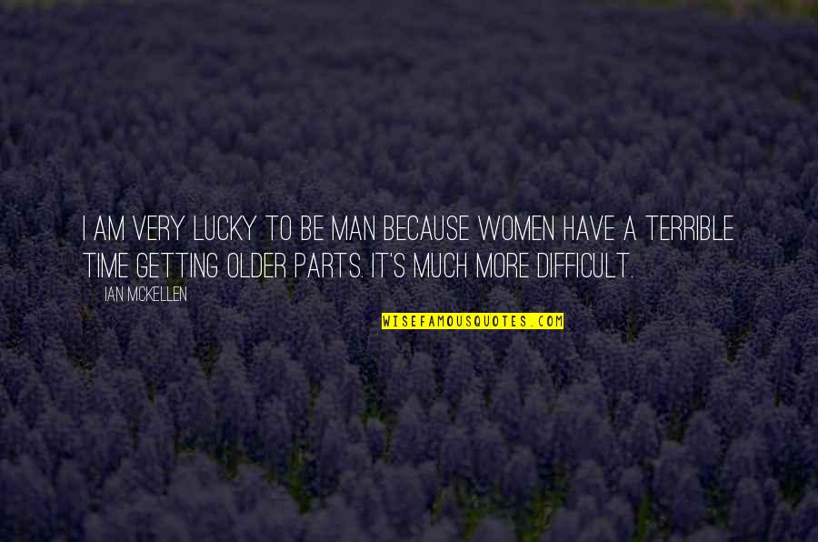 I Am Man Quotes By Ian McKellen: I am very lucky to be man because I Am Man Quotes By Ian McKellen: I am very lucky to be man because