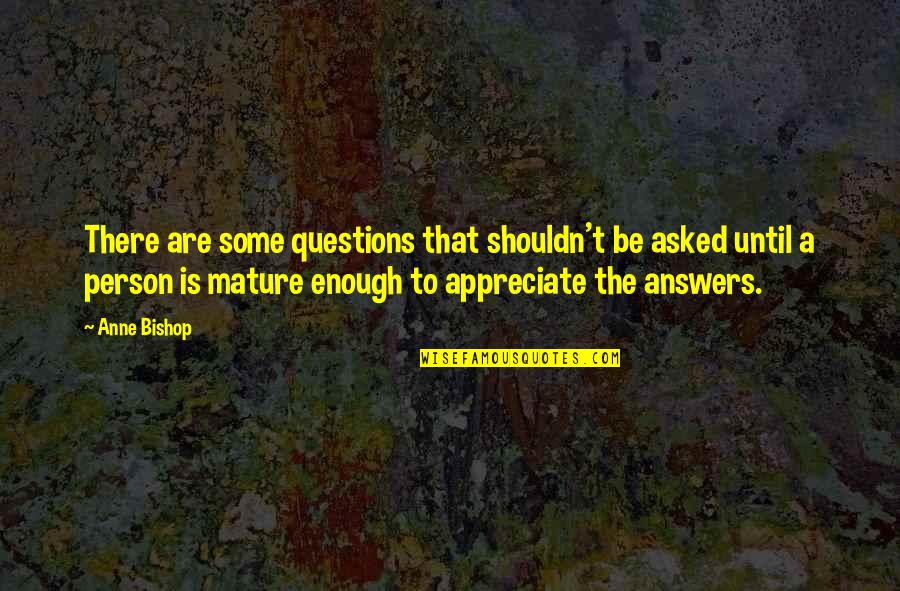 I Am Mature Enough Quotes By Anne Bishop: There are some questions that shouldn't be asked