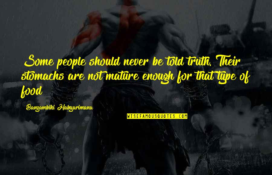 I Am Mature Enough Quotes By Bangambiki Habyarimana: Some people should never be told truth. Their