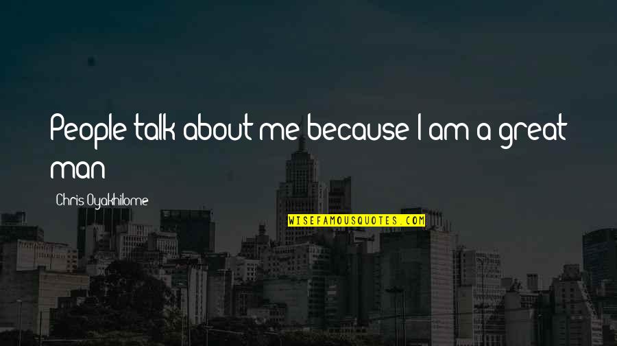 I Am Me Because Quotes By Chris Oyakhilome: People talk about me because I am a