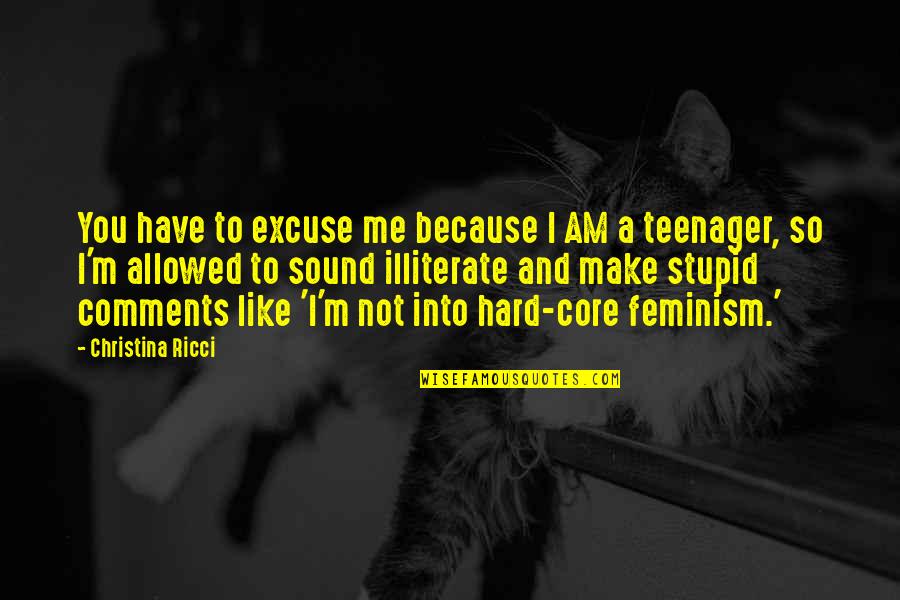 I Am Me Because Quotes By Christina Ricci: You have to excuse me because I AM