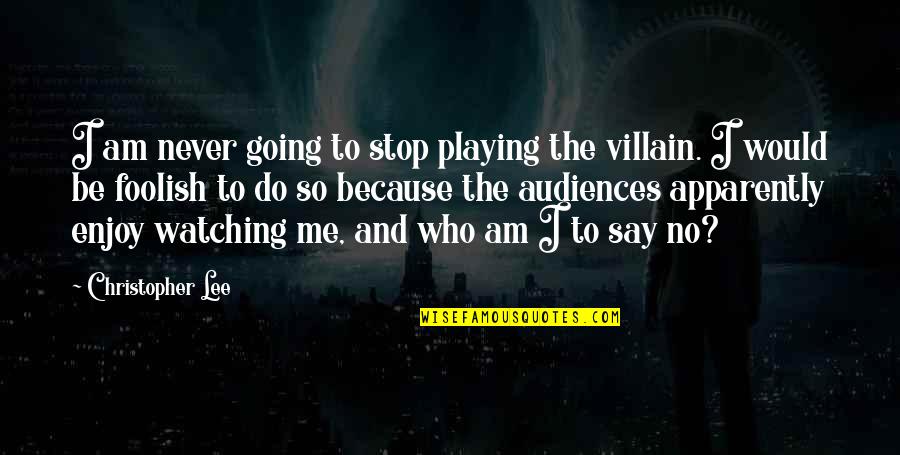 I Am Me Because Quotes By Christopher Lee: I am never going to stop playing the