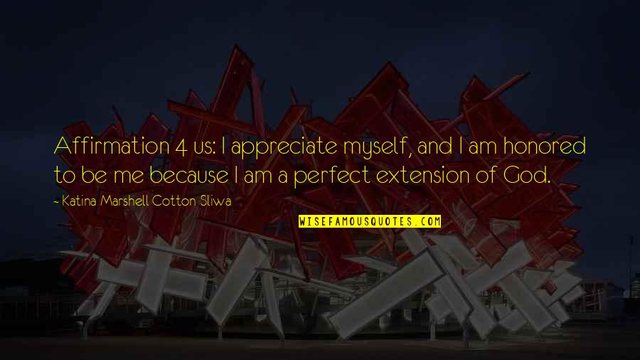 I Am Me Because Quotes By Katina Marshell Cotton-Sliwa: Affirmation 4 us: I appreciate myself, and I