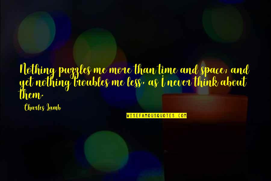 I Am Me Nothing More Nothing Less Quotes By Charles Lamb: Nothing puzzles me more than time and space;