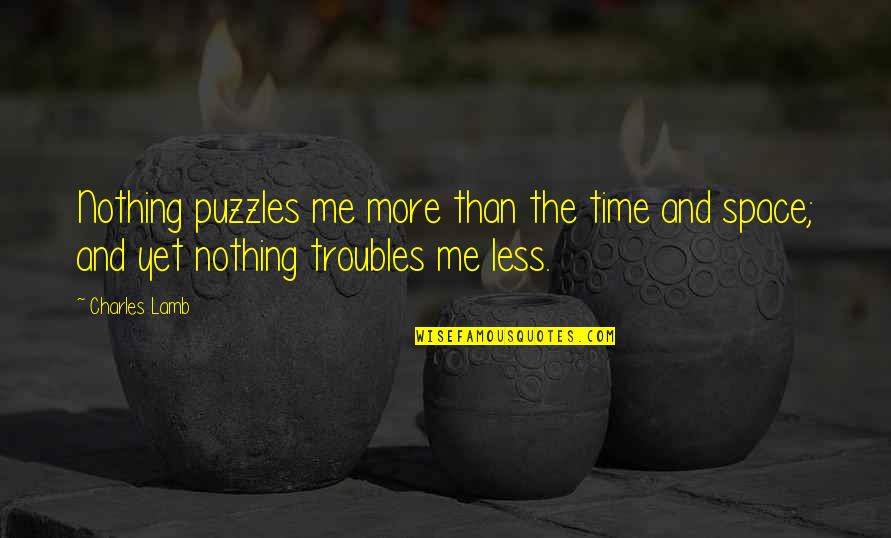 I Am Me Nothing More Nothing Less Quotes By Charles Lamb: Nothing puzzles me more than the time and