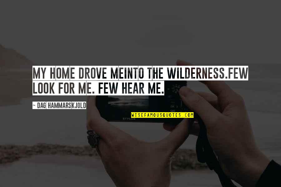 I Am Me Search Quotes By Dag Hammarskjold: My home drove meinto the wilderness.Few look for