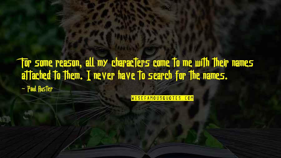 I Am Me Search Quotes By Paul Auster: For some reason, all my characters come to