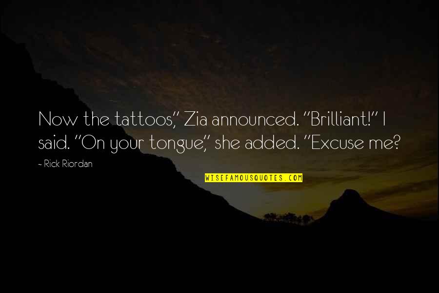 I Am Me Tattoo Quotes By Rick Riordan: Now the tattoos," Zia announced. "Brilliant!" I said.