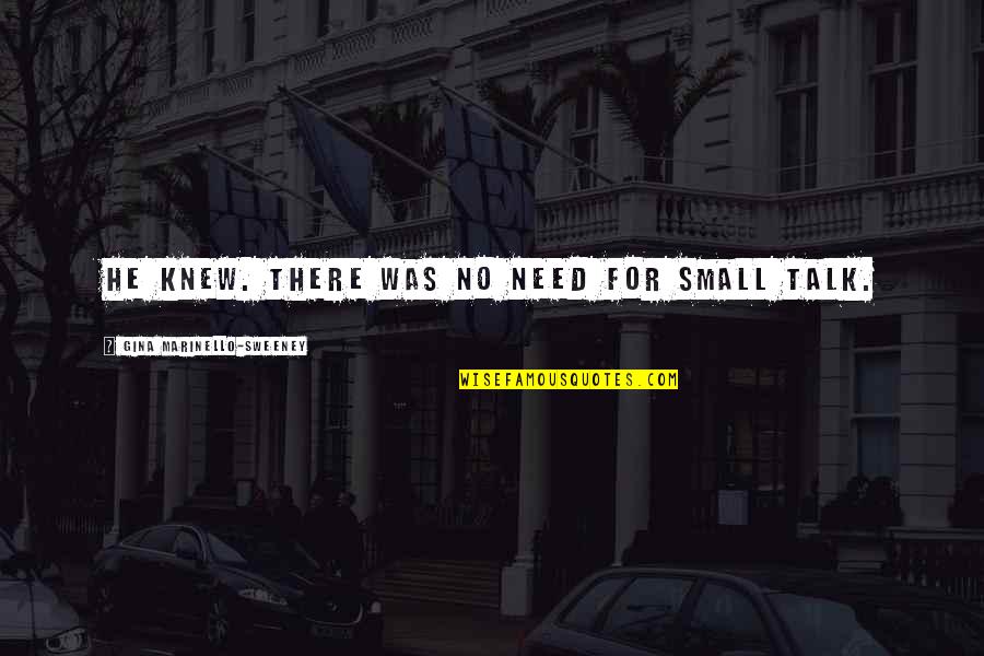 I Am Mentally Strong Quotes By Gina Marinello-Sweeney: He knew. There was no need for small I Am Mentally Strong Quotes By Gina Marinello-Sweeney: He knew. There was no need for small