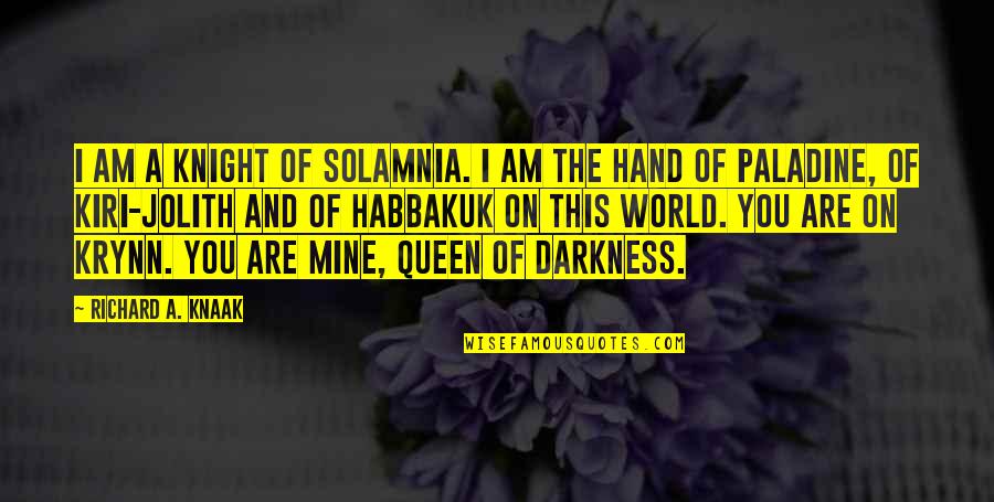 I Am Mine Quotes By Richard A. Knaak: I am a knight of Solamnia. I am