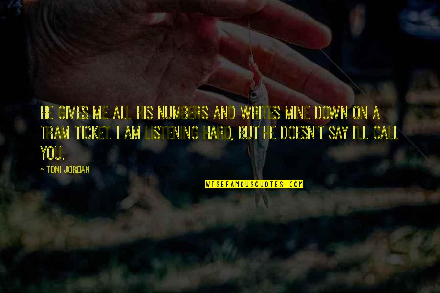 I Am Mine Quotes By Toni Jordan: He gives me all his numbers and writes