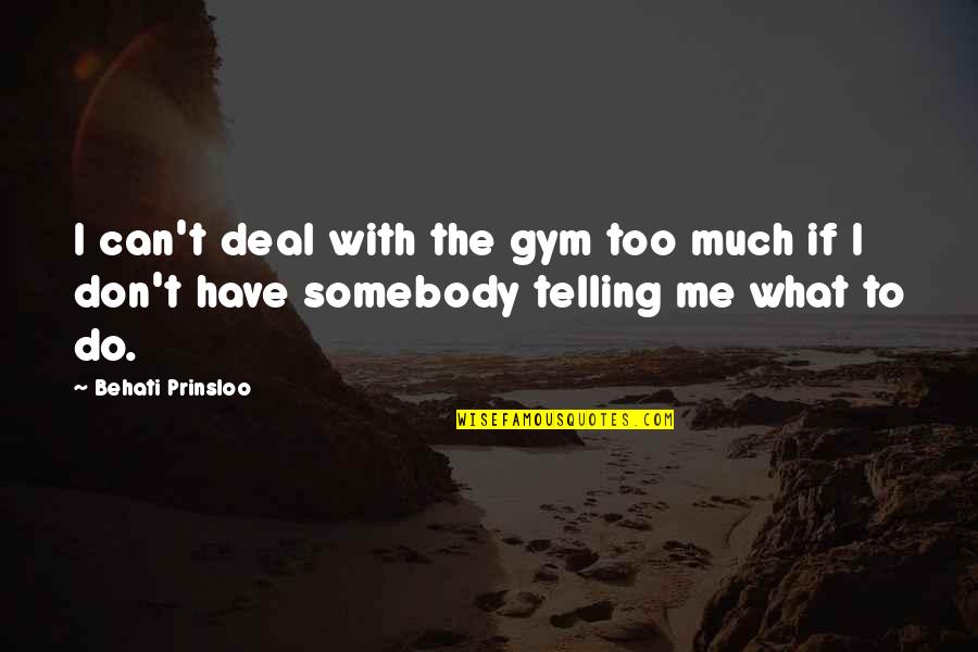 I Am Missing Something In My Life Quotes By Behati Prinsloo: I can't deal with the gym too much